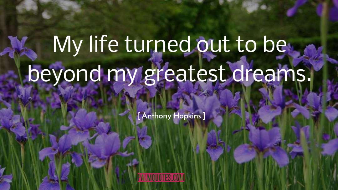 Anthony Hopkins Quotes: My life turned out to