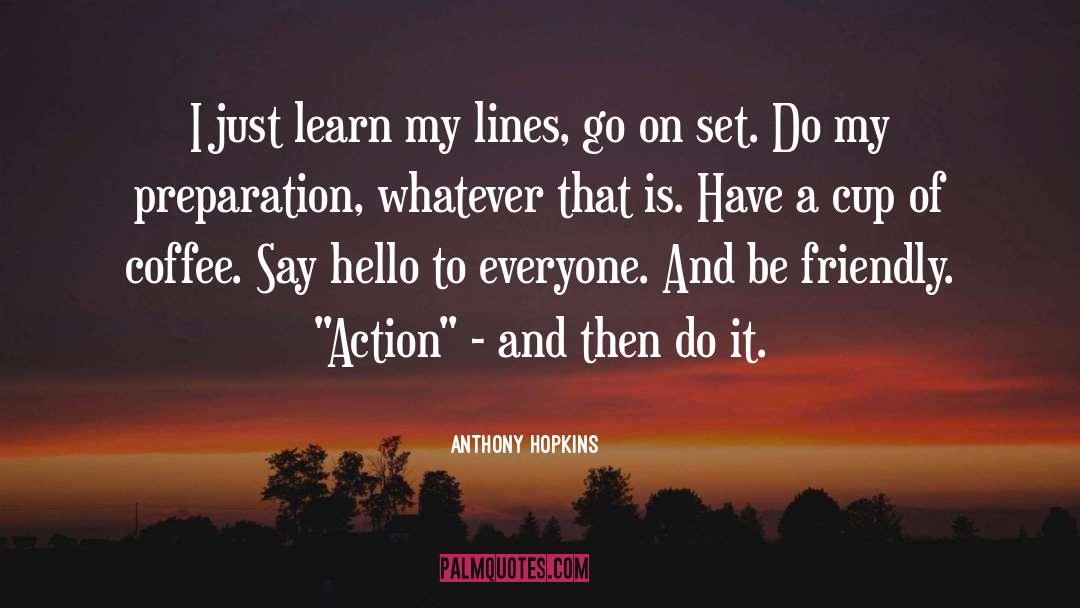 Anthony Hopkins Quotes: I just learn my lines,