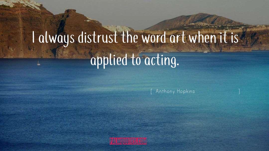 Anthony Hopkins Quotes: I always distrust the word