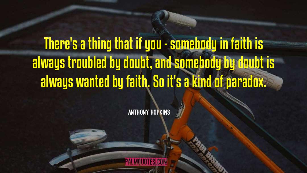 Anthony Hopkins Quotes: There's a thing that if