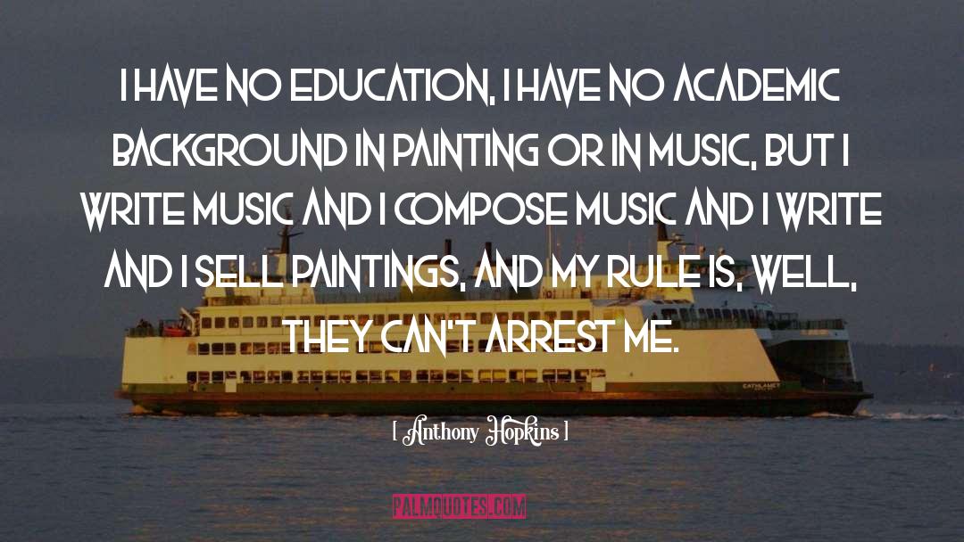 Anthony Hopkins Quotes: I have no education, I