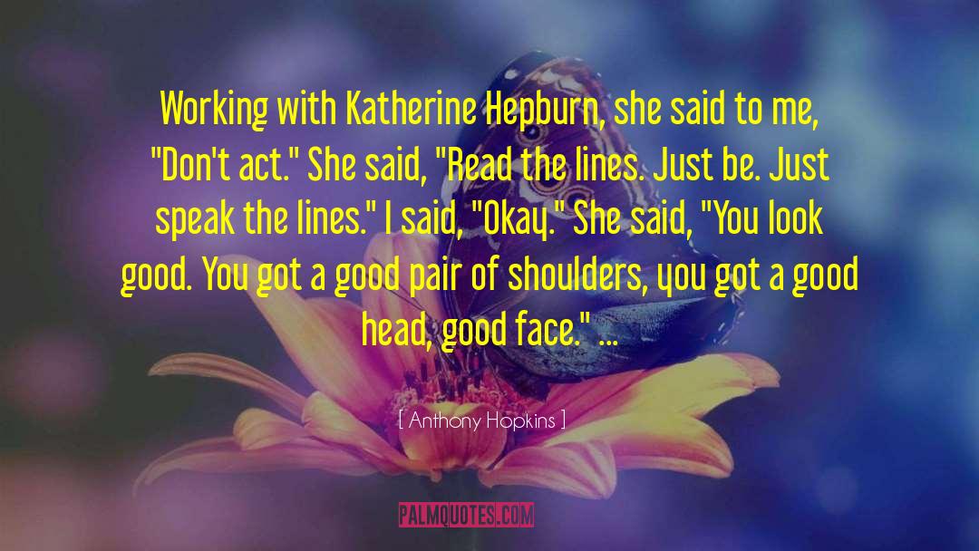 Anthony Hopkins Quotes: Working with Katherine Hepburn, she