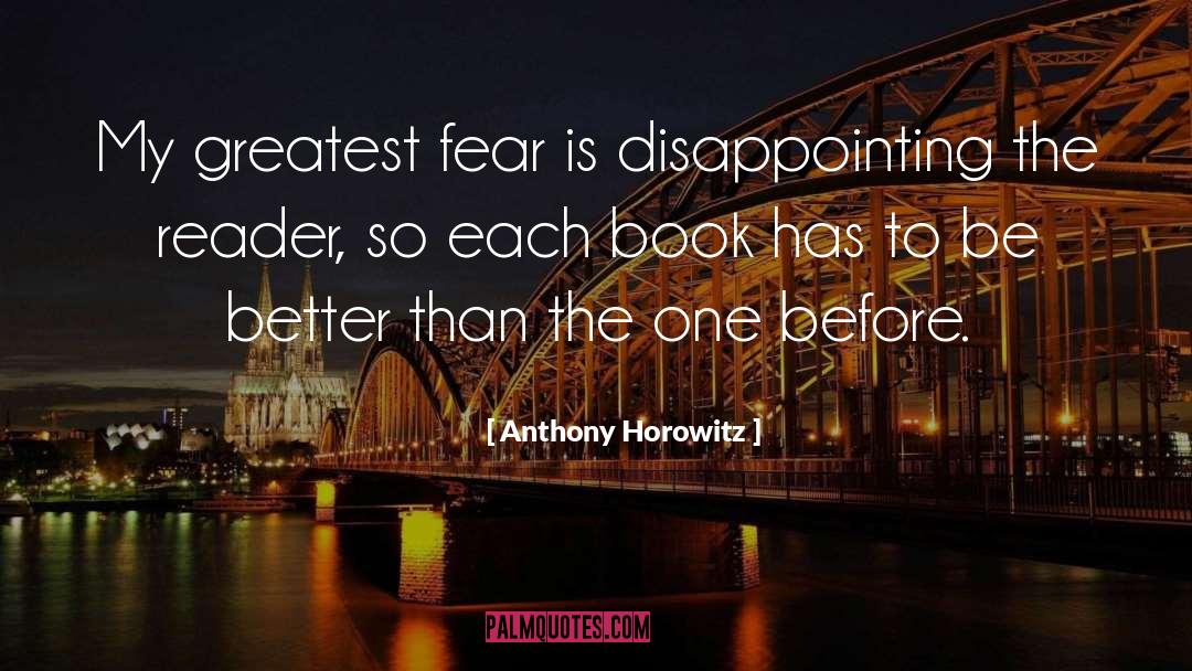 Anthony Horowitz Quotes: My greatest fear is disappointing