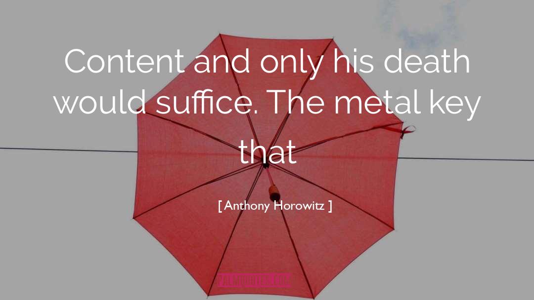 Anthony Horowitz Quotes: Content and only his death