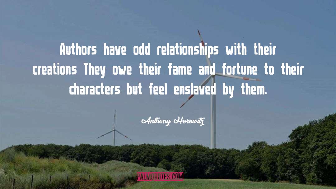 Anthony Horowitz Quotes: Authors have odd relationships with