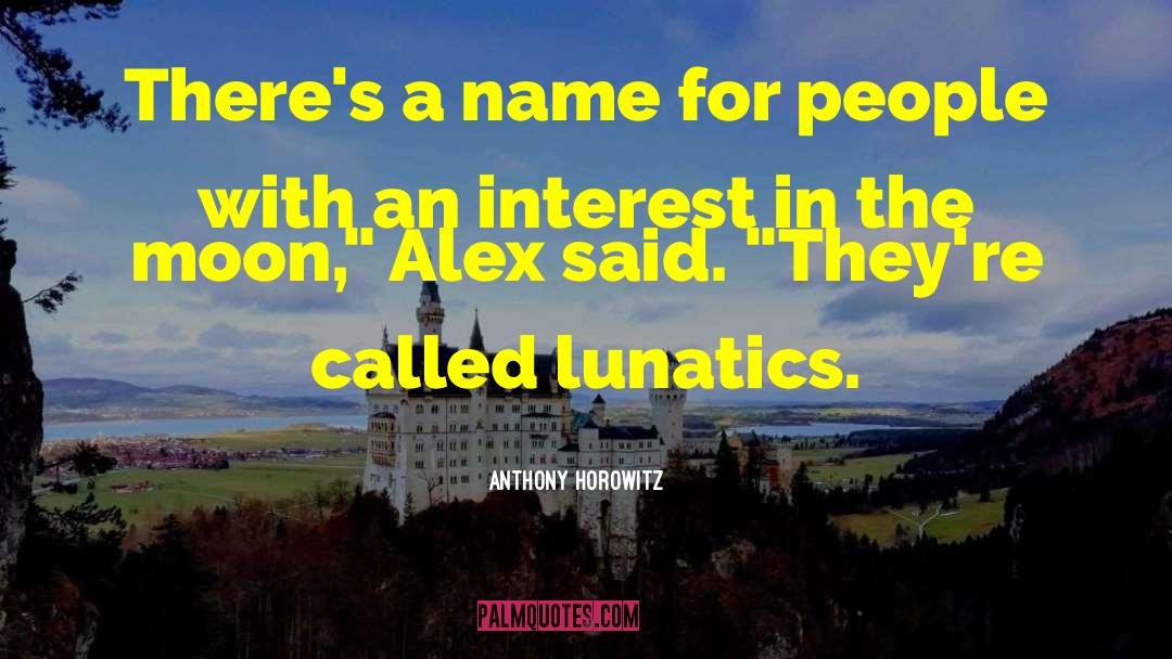Anthony Horowitz Quotes: There's a name for people