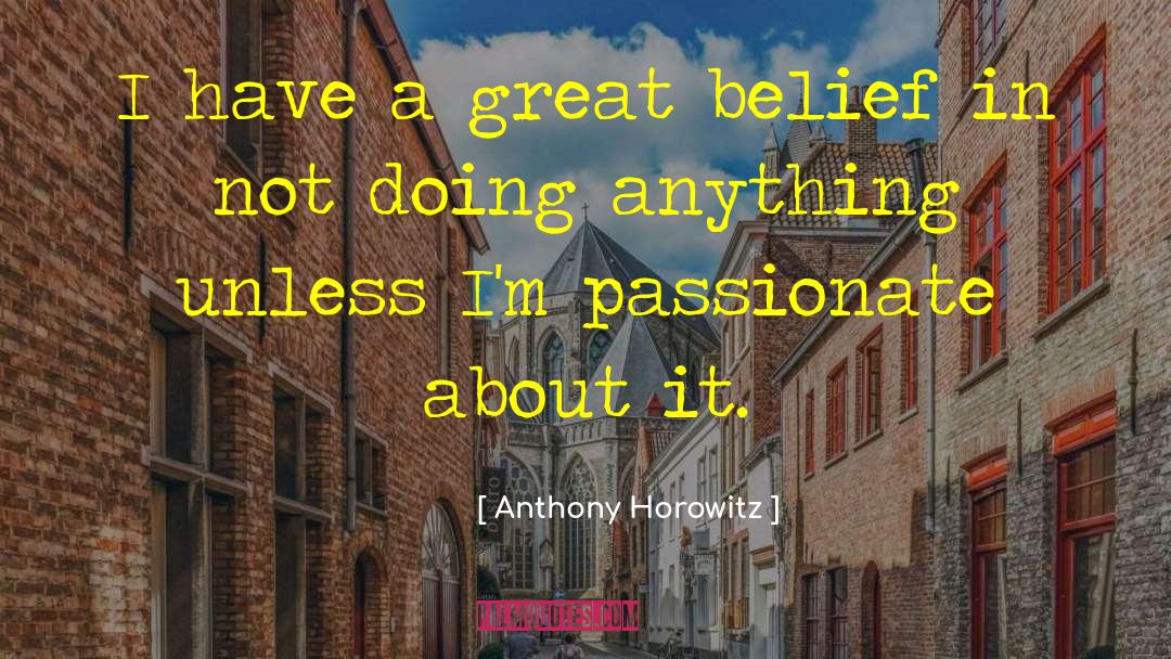 Anthony Horowitz Quotes: I have a great belief