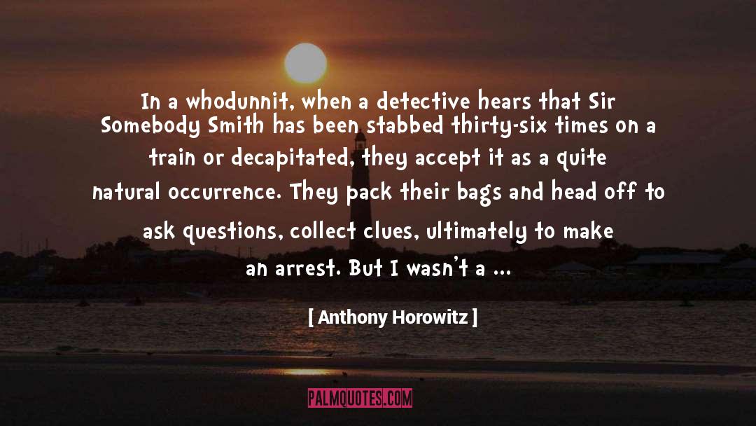 Anthony Horowitz Quotes: In a whodunnit, when a