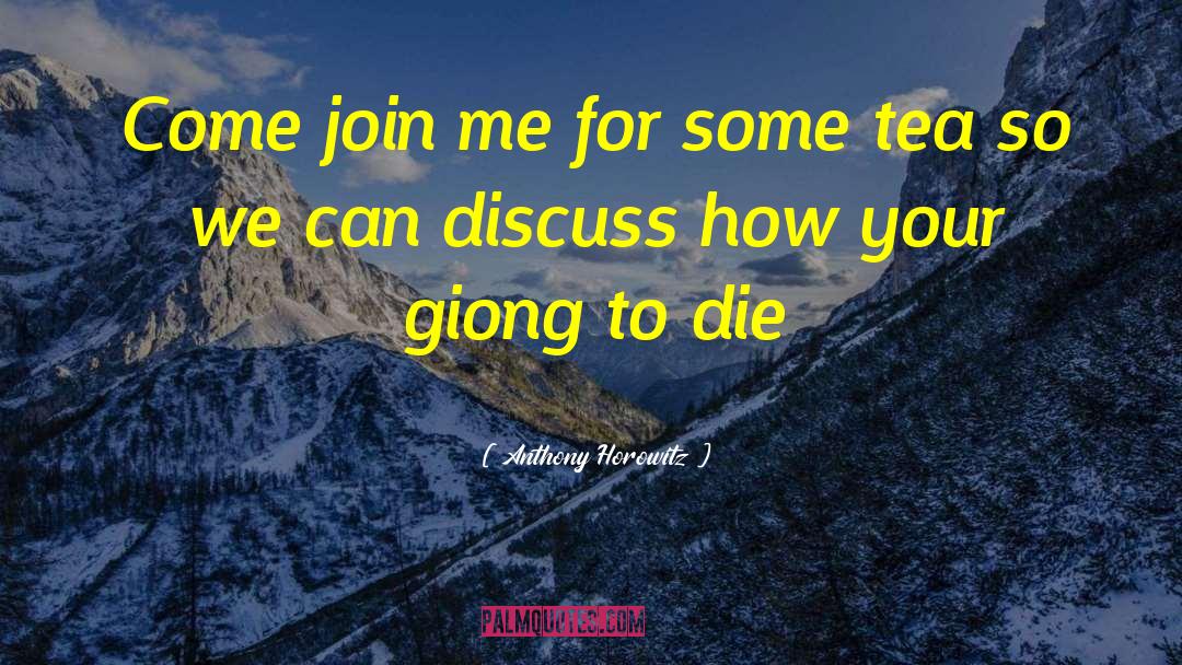 Anthony Horowitz Quotes: Come join me for some