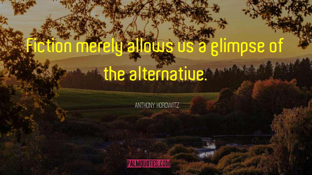 Anthony Horowitz Quotes: Fiction merely allows us a