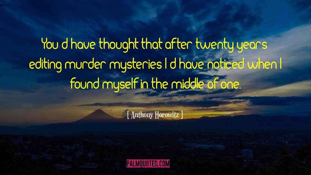 Anthony Horowitz Quotes: You'd have thought that after
