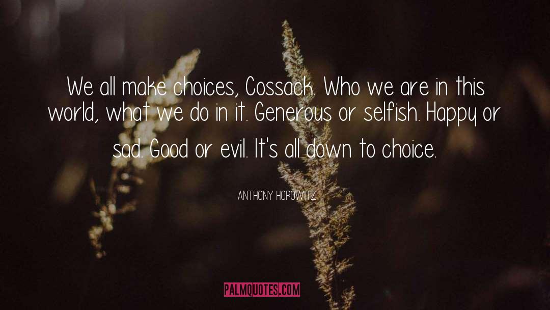 Anthony Horowitz Quotes: We all make choices, Cossack.