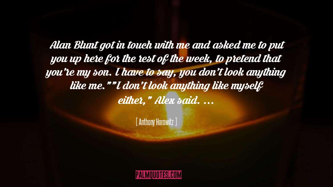 Anthony Horowitz Quotes: Alan Blunt got in touch