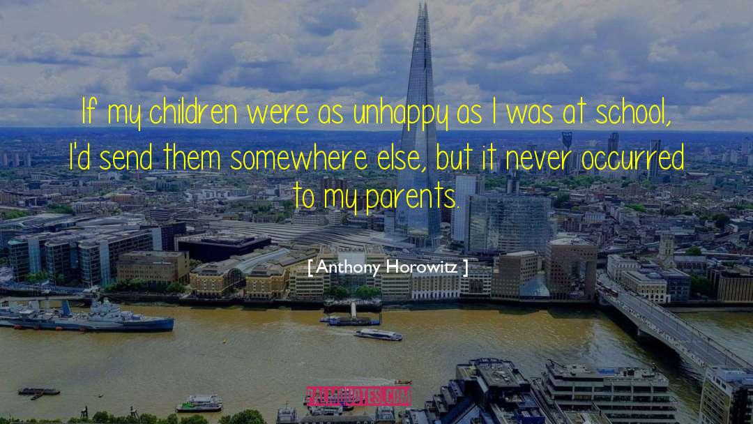 Anthony Horowitz Quotes: If my children were as