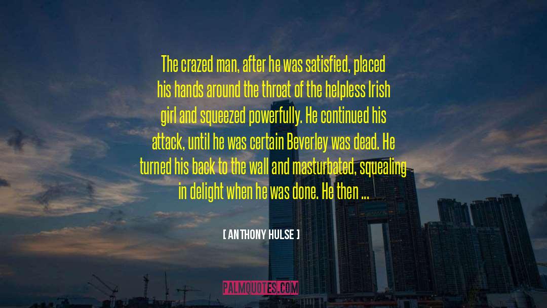 Anthony Hulse Quotes: The crazed man, after he