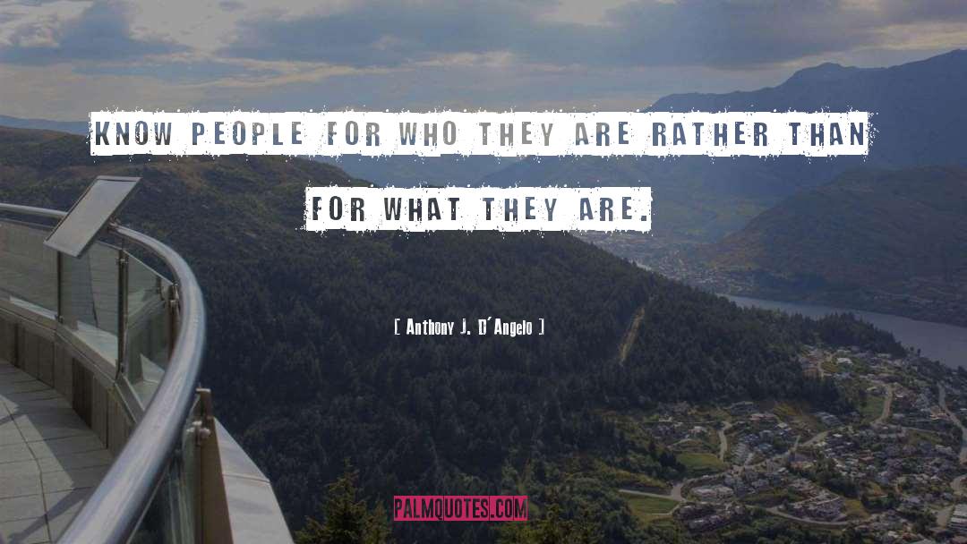 Anthony J. D'Angelo Quotes: Know people for who they