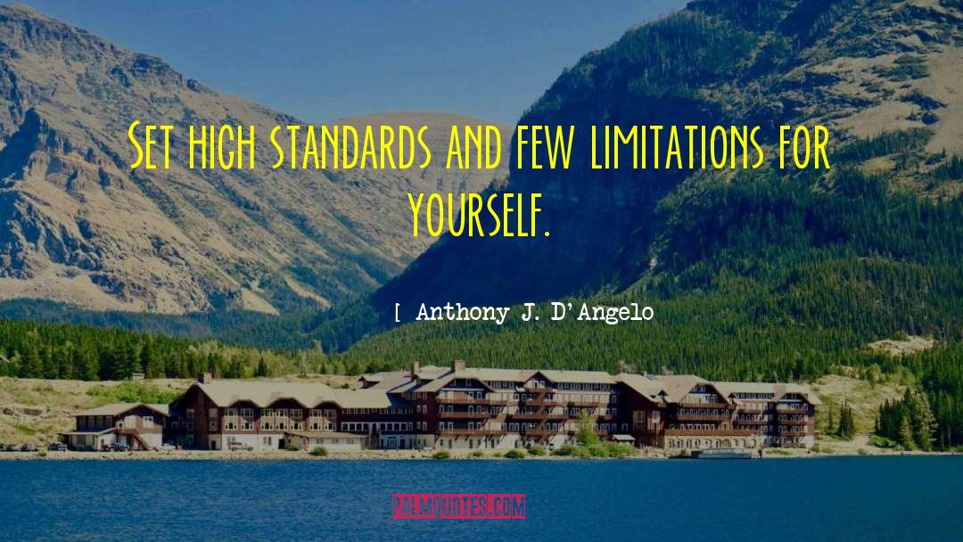 Anthony J. D'Angelo Quotes: Set high standards and few