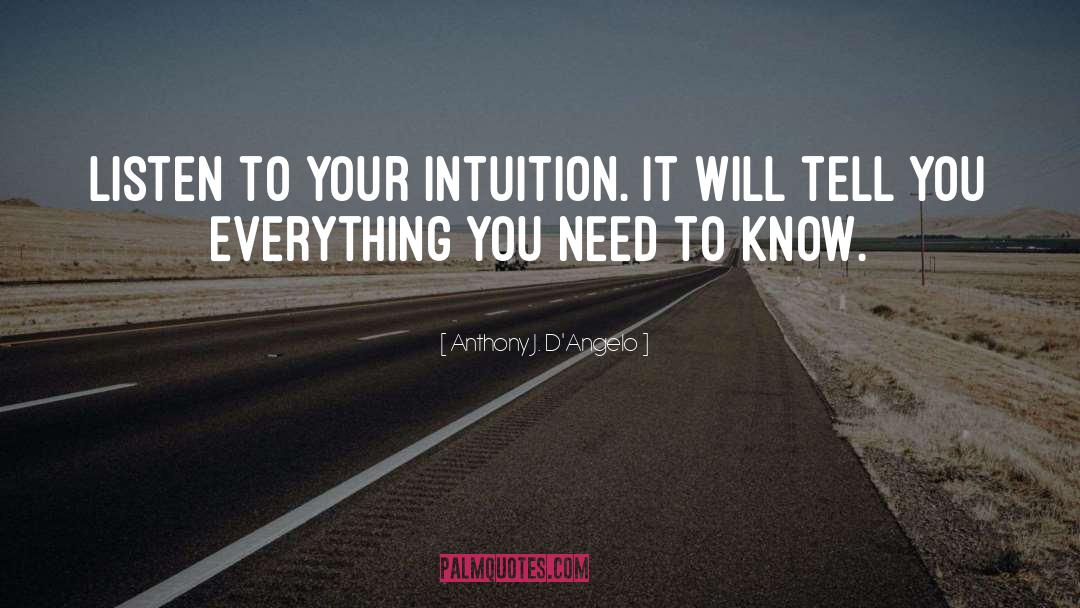 Anthony J. D'Angelo Quotes: Listen to your intuition. It