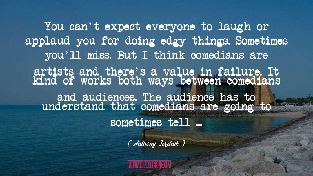 Anthony Jeselnik Quotes: You can't expect everyone to