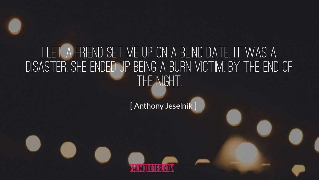 Anthony Jeselnik Quotes: I let a friend set