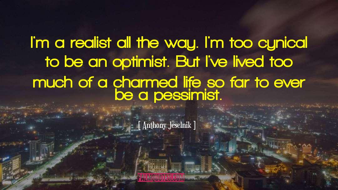 Anthony Jeselnik Quotes: I'm a realist all the