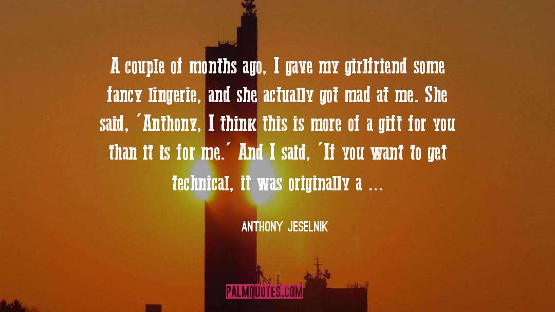 Anthony Jeselnik Quotes: A couple of months ago,