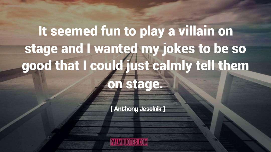 Anthony Jeselnik Quotes: It seemed fun to play