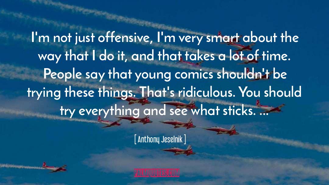 Anthony Jeselnik Quotes: I'm not just offensive, I'm