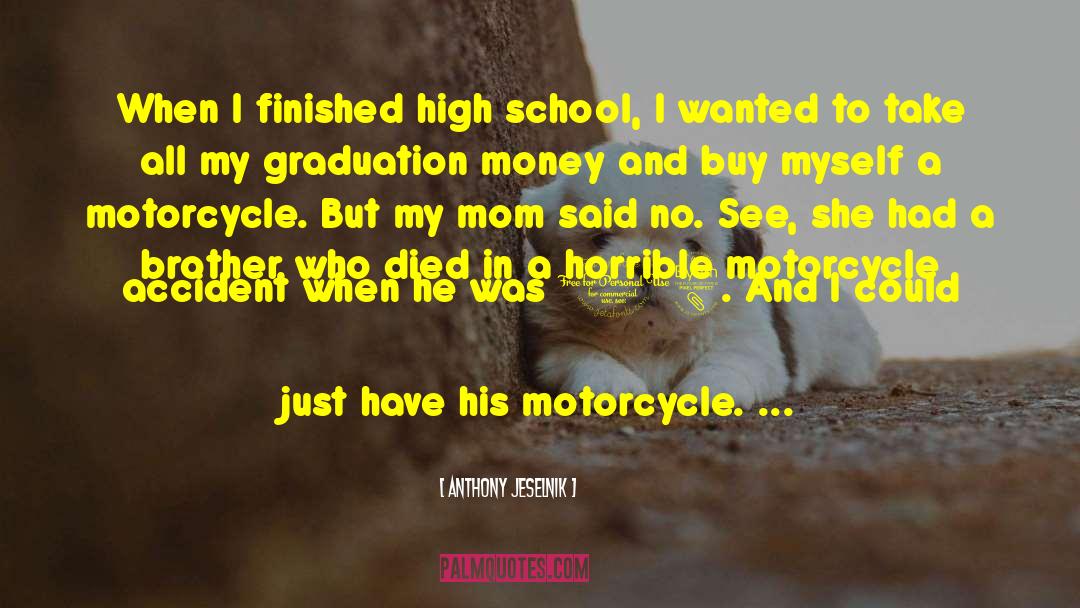 Anthony Jeselnik Quotes: When I finished high school,