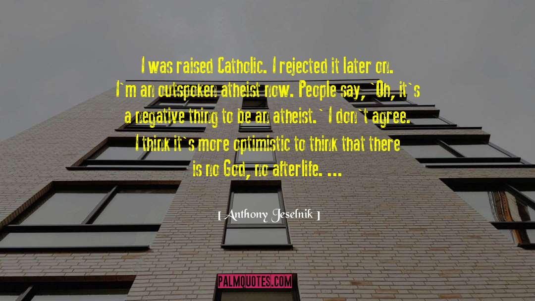 Anthony Jeselnik Quotes: I was raised Catholic. I