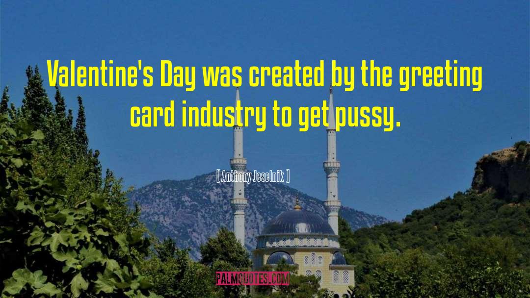 Anthony Jeselnik Quotes: Valentine's Day was created by