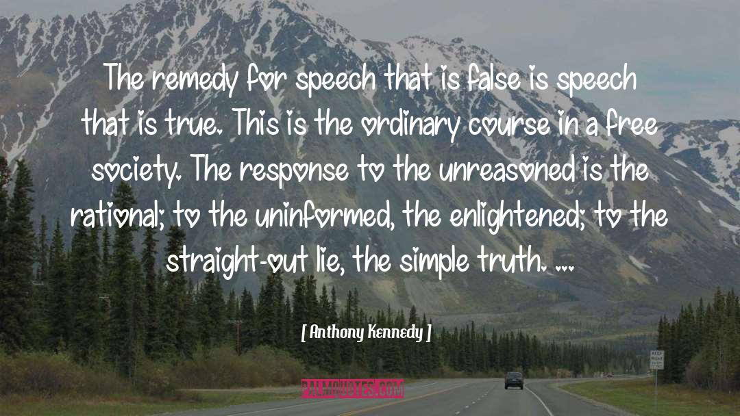 Anthony Kennedy Quotes: The remedy for speech that