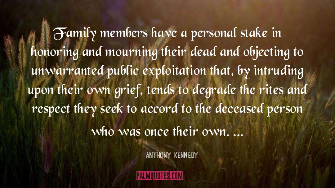 Anthony Kennedy Quotes: Family members have a personal