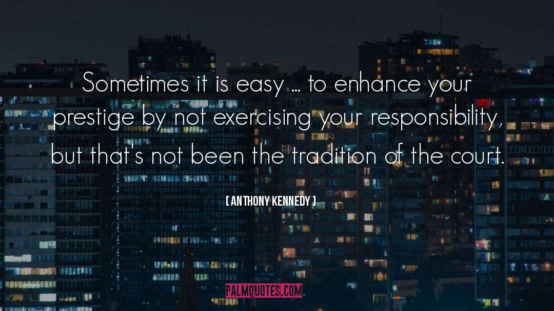 Anthony Kennedy Quotes: Sometimes it is easy ...