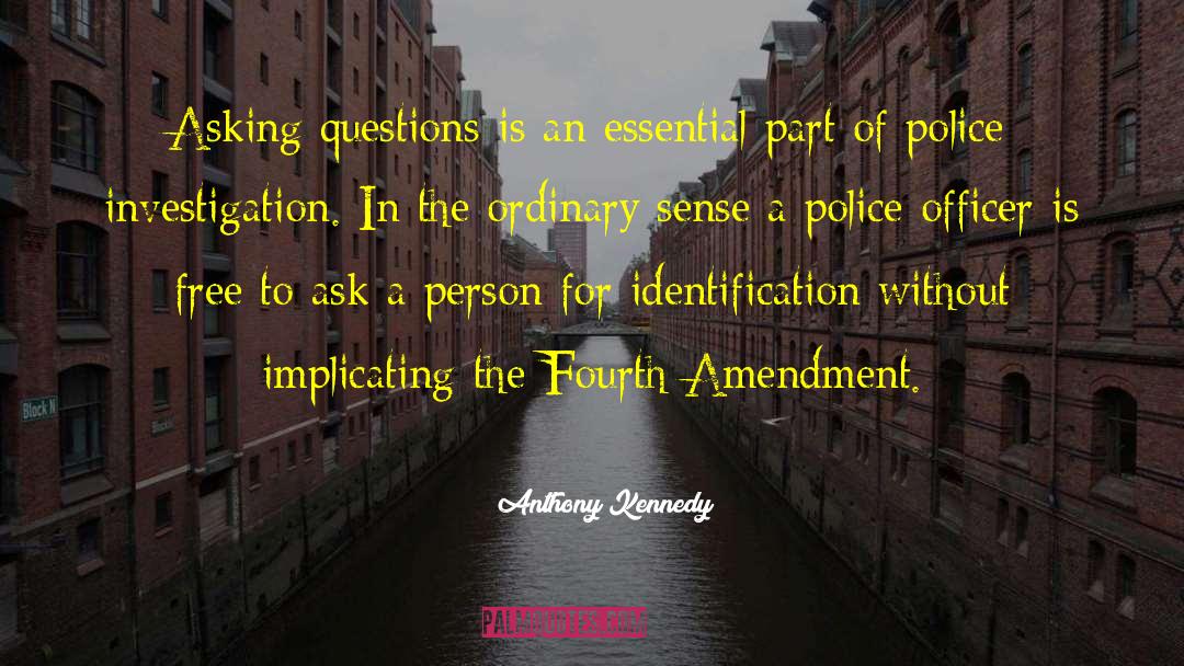 Anthony Kennedy Quotes: Asking questions is an essential