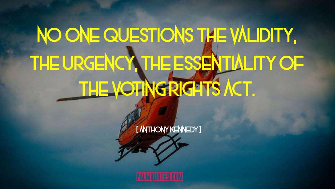 Anthony Kennedy Quotes: No one questions the validity,