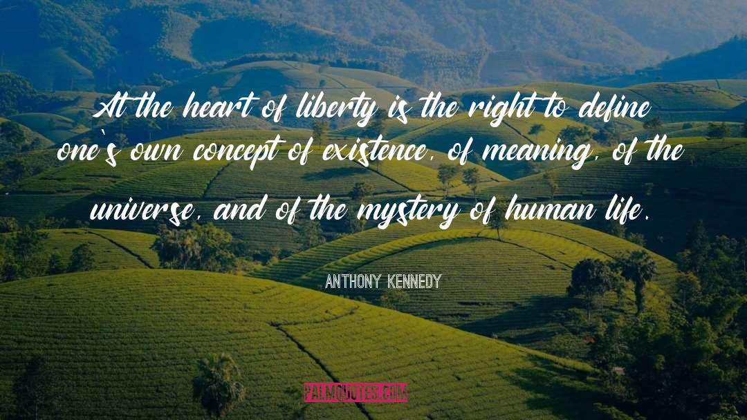 Anthony Kennedy Quotes: At the heart of liberty