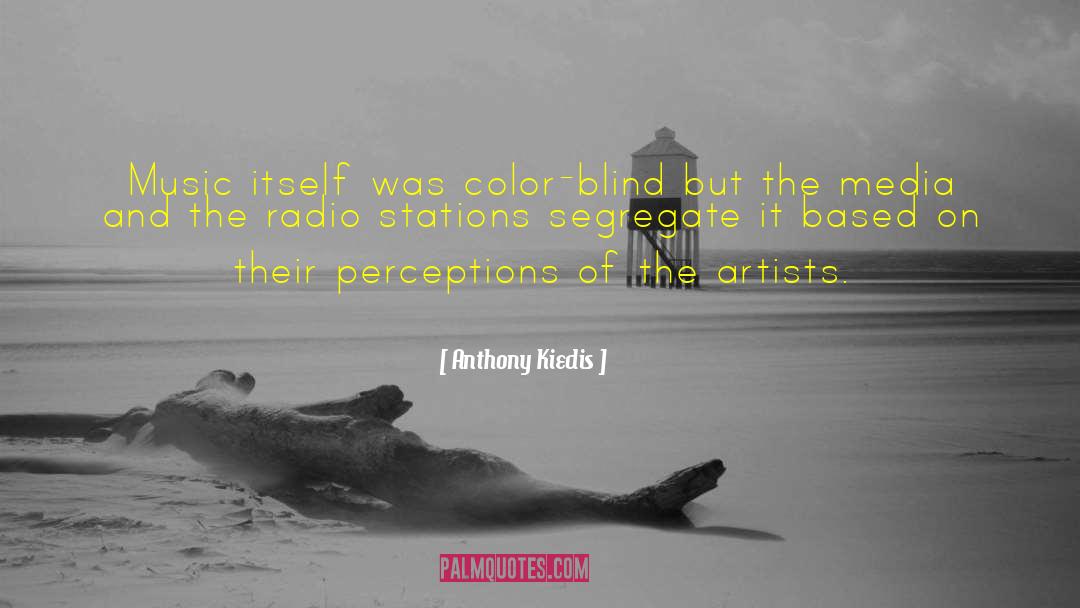 Anthony Kiedis Quotes: Music itself was color-blind but