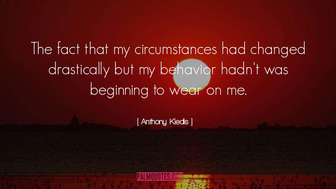 Anthony Kiedis Quotes: The fact that my circumstances