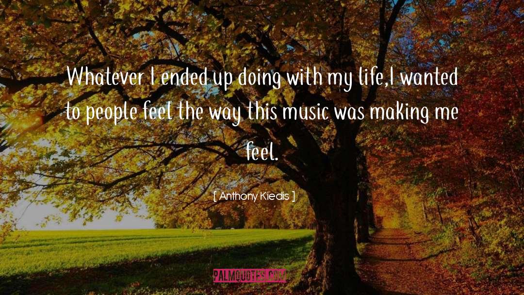 Anthony Kiedis Quotes: Whatever I ended up doing