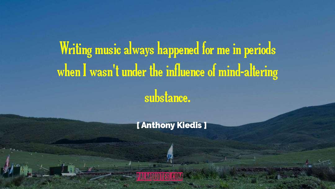 Anthony Kiedis Quotes: Writing music always happened for