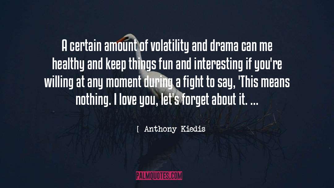 Anthony Kiedis Quotes: A certain amount of volatility