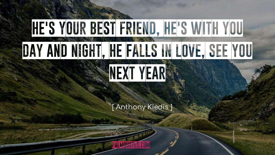 Anthony Kiedis Quotes: He's your best friend, he's