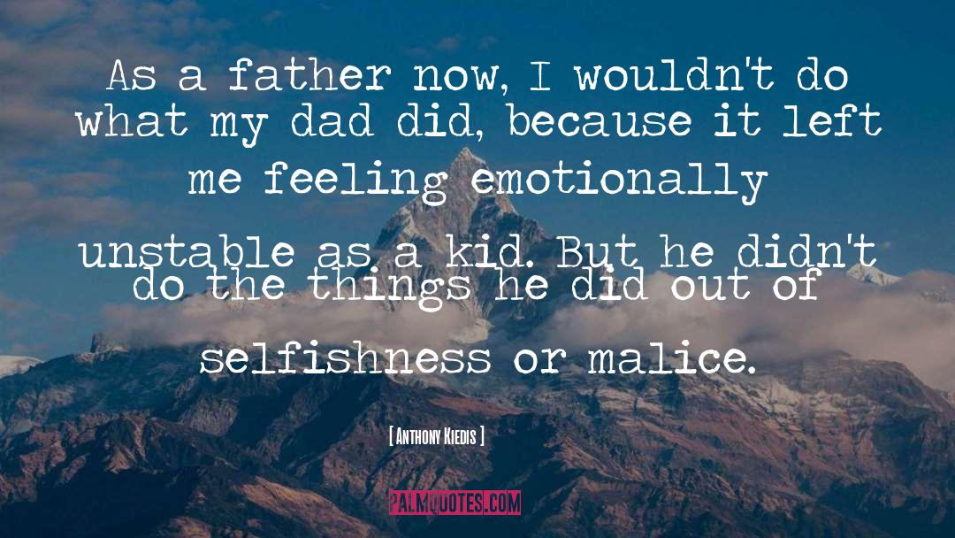 Anthony Kiedis Quotes: As a father now, I
