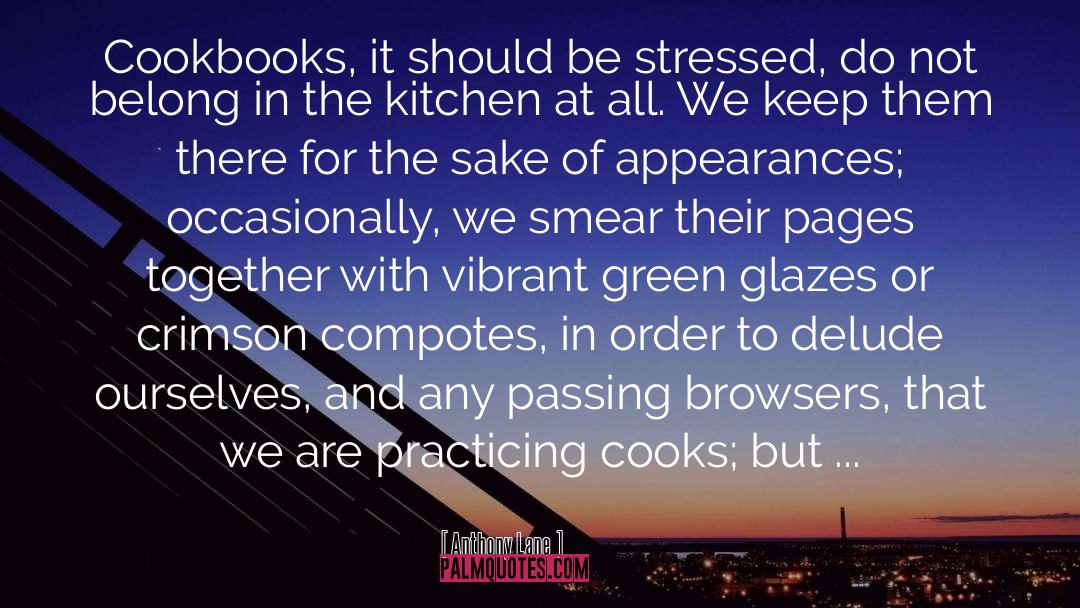 Anthony Lane Quotes: Cookbooks, it should be stressed,