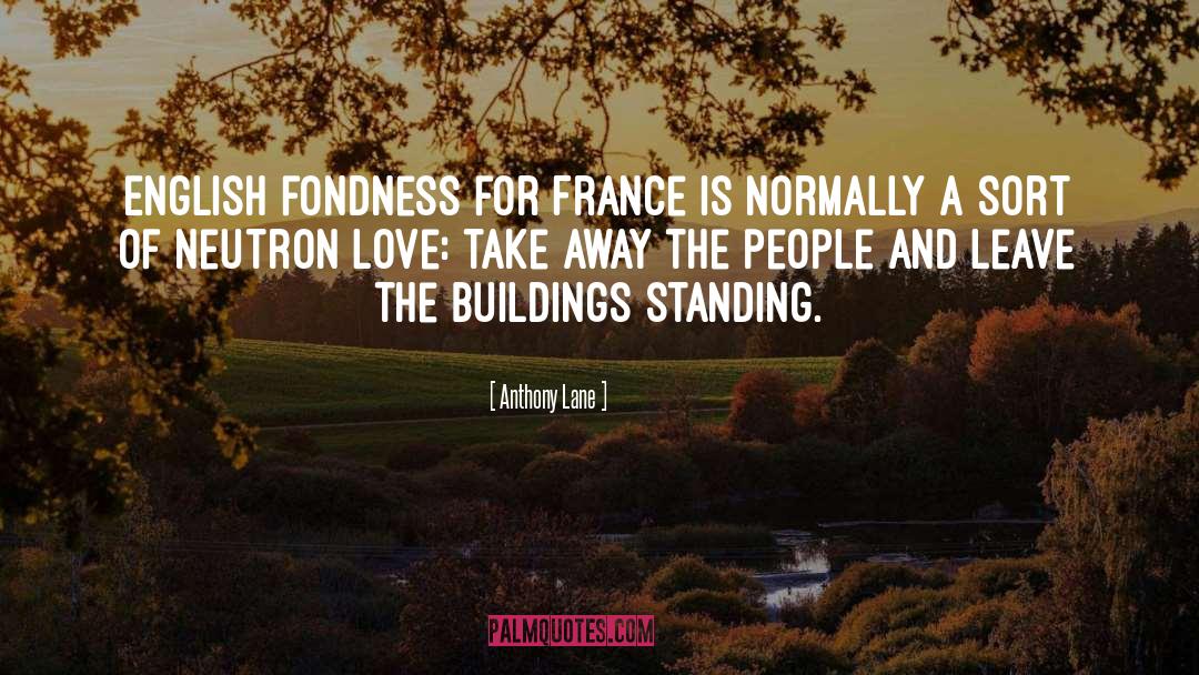 Anthony Lane Quotes: English fondness for France is
