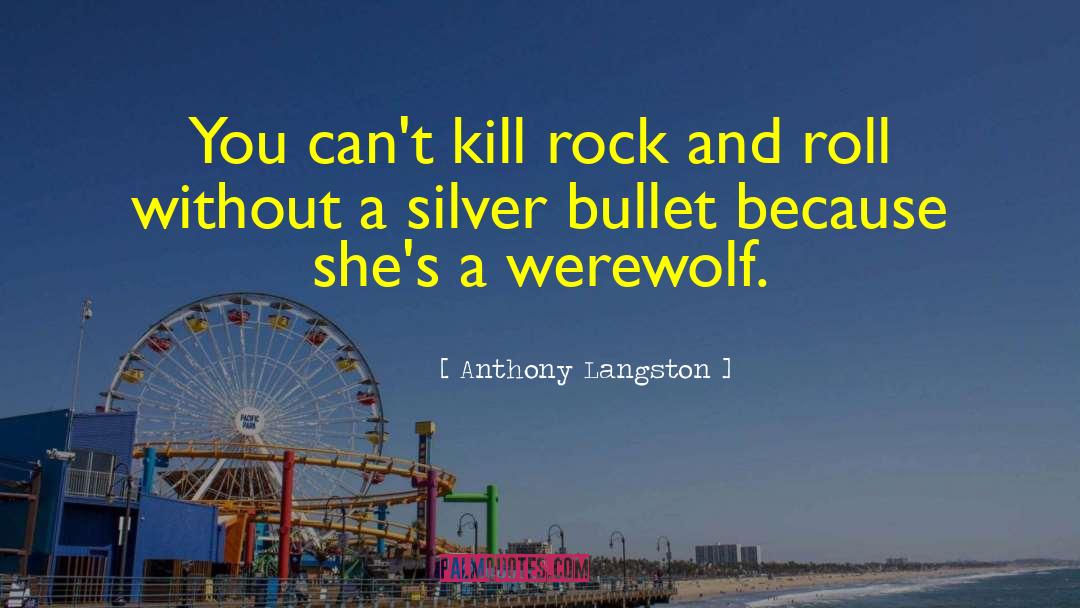 Anthony Langston Quotes: You can't kill rock and