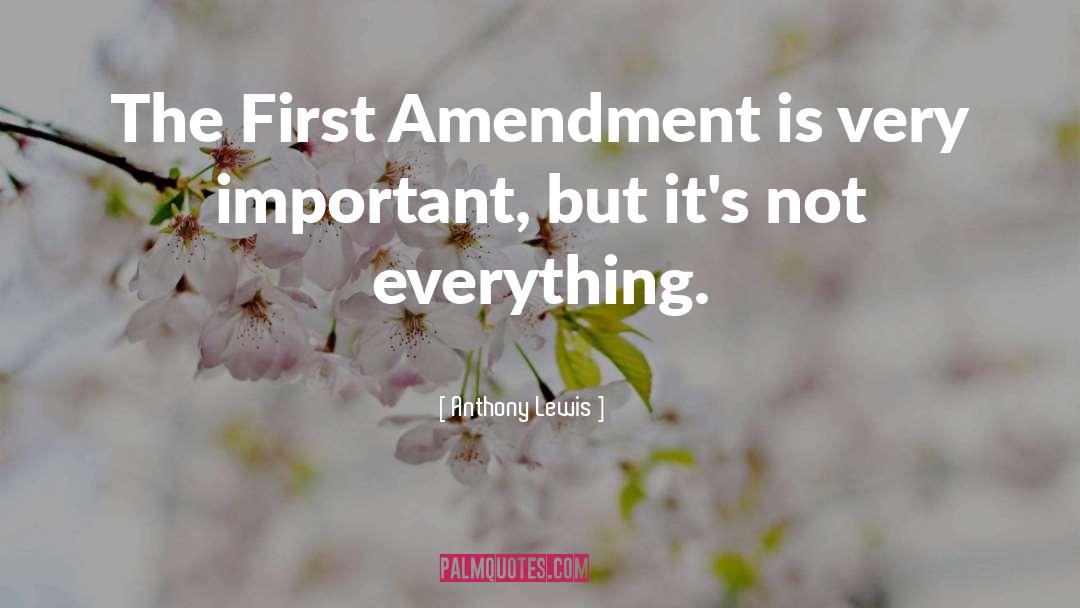 Anthony Lewis Quotes: The First Amendment is very