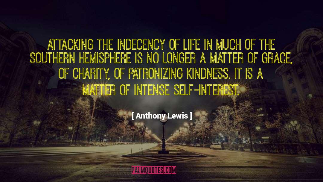 Anthony Lewis Quotes: Attacking the indecency of life