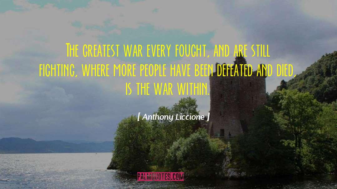 Anthony Liccione Quotes: The greatest war every fought,